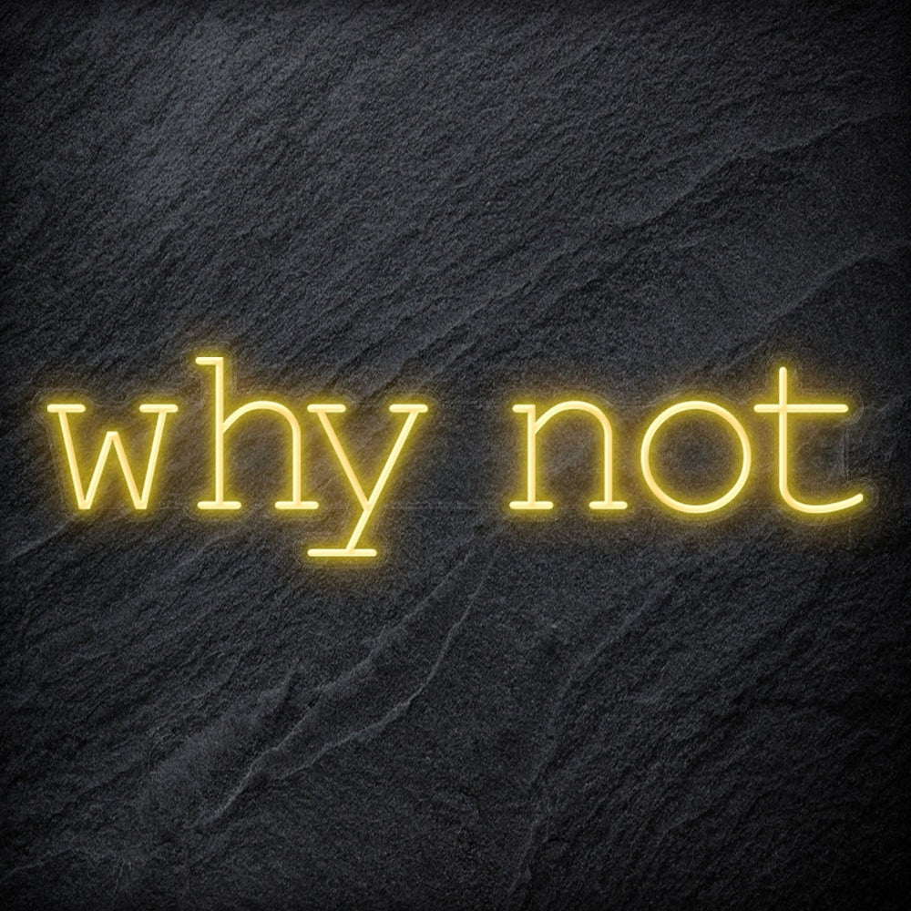 "Why Not" Neon Sign Schriftzug - NEONEVERGLOW