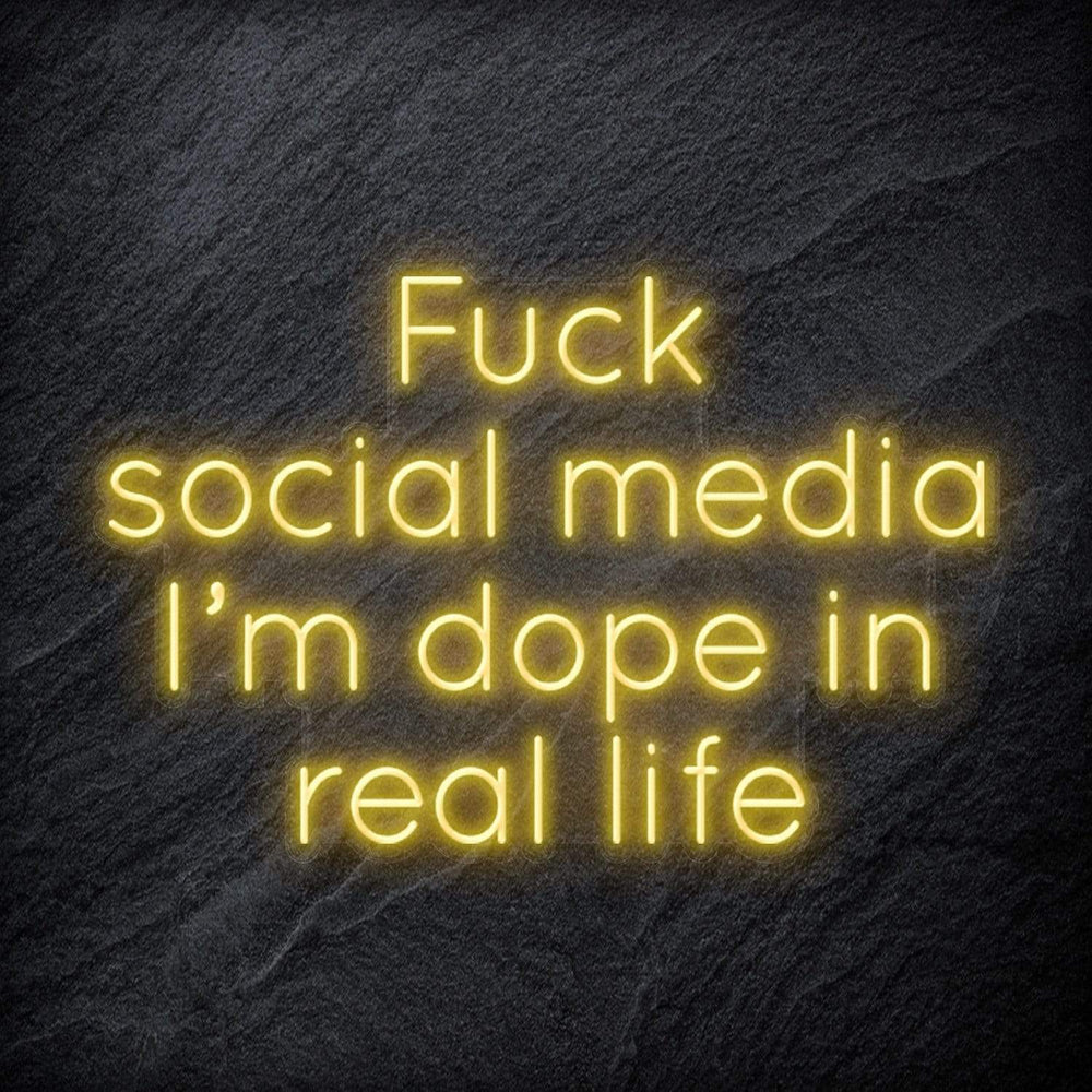 " Fuck Social Media, I´m dope in real life " Neon Schriftzug Sign - NEONEVERGLOW