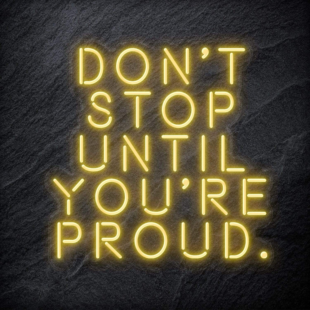 "Don´t Stop Until You´re Proud" Neon Schriftzug - NEONEVERGLOW