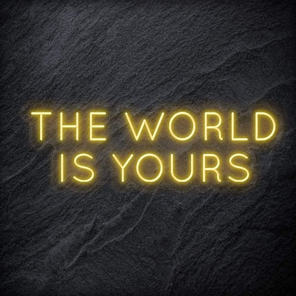"The World Is Yours" Neon Schriftzug Sign - NEONEVERGLOW