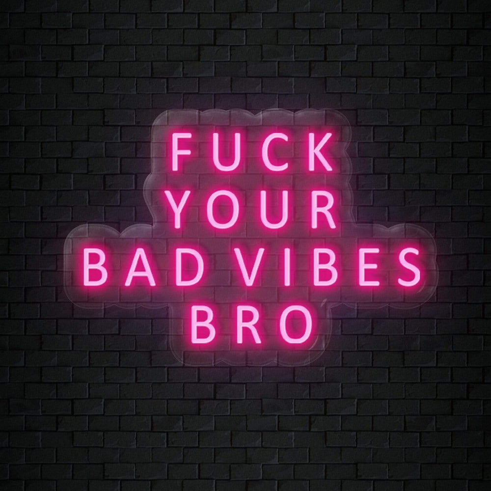 "Fuck Your Bad Vibes" Neon Sign Schriftzug - NEONEVERGLOW