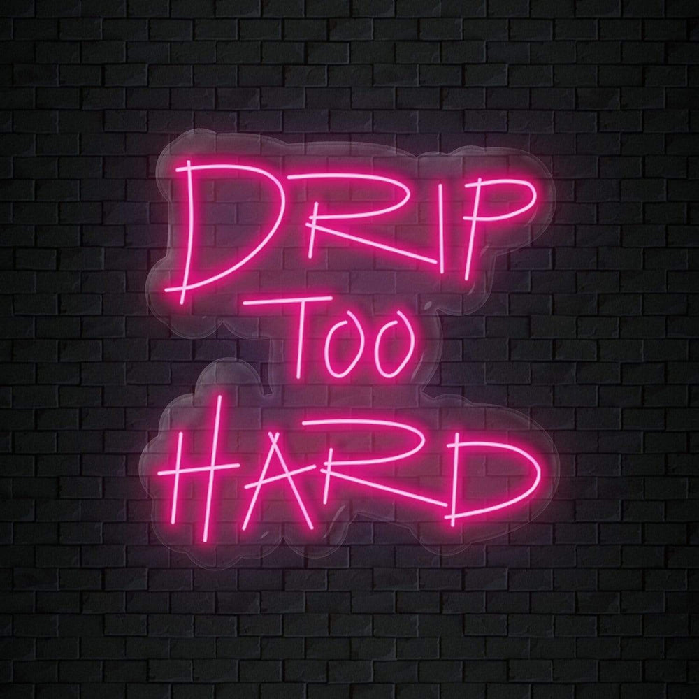 "Drip To Hard" Neonschild Sign - NEONEVERGLOW