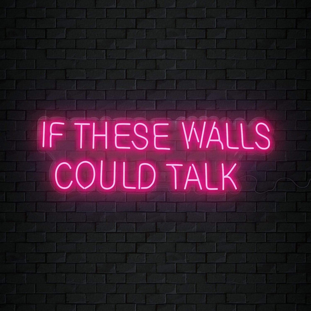 "If These Walls Could Talk" Neonschild Sign Schriftzug - NEONEVERGLOW