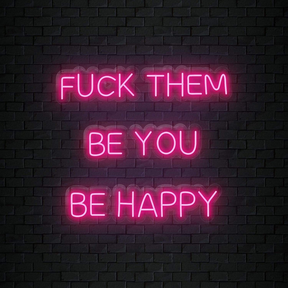 "Fuck Them Be You Be Happy " Neonschild Sign Schriftzug - NEONEVERGLOW