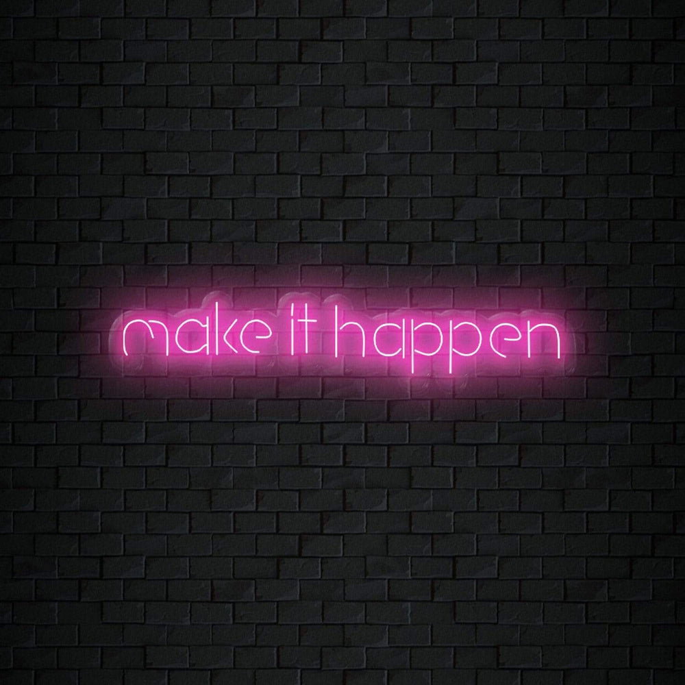"Make It Happen" Neon Schriftzug Sign - NEONEVERGLOW