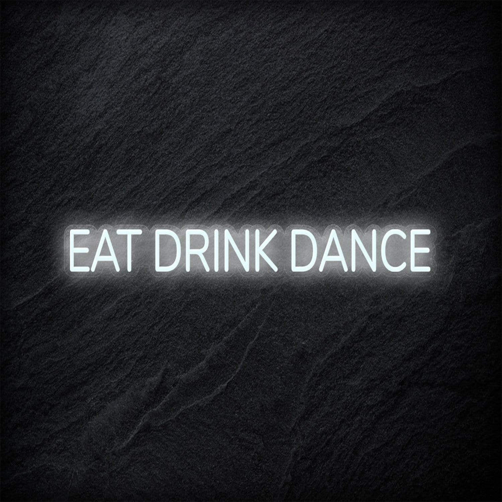 " Eat Drink Dance" Neon Sign Schriftzug - NEONEVERGLOW