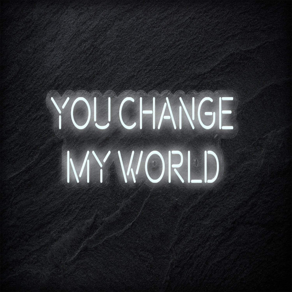 "You Change My World" Neon Schriftzug - NEONEVERGLOW