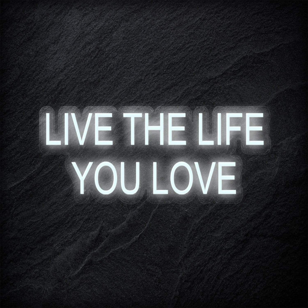 "Live The Life You Love" Neon Schriftzug - NEONEVERGLOW