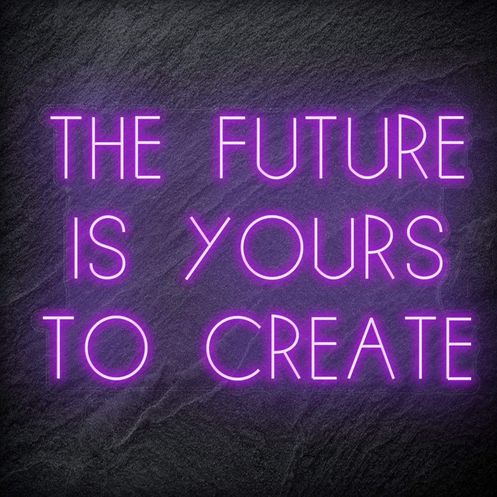 "The Future Is Yours To Create" Neon Schriftzug Sign - NEONEVERGLOW