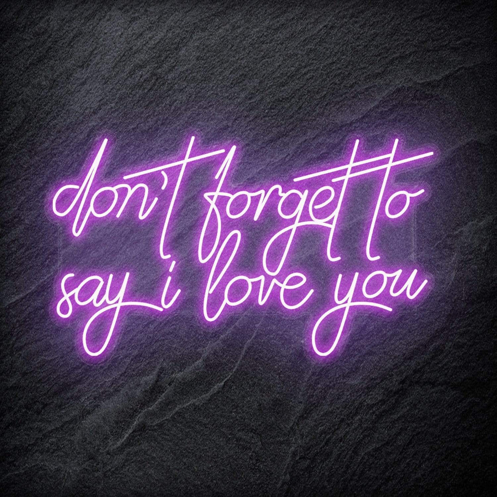 "Don´t Forget To Say I Love You" Neon Schriftzug - NEONEVERGLOW