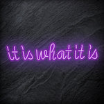 "It is What It Is" LED Neon Sign Schriftzug - NEONEVERGLOW