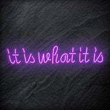 "It is What It Is" LED Neon Sign Schriftzug - NEONEVERGLOW
