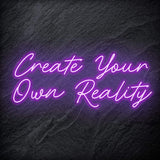 "Create Your Own Reality" LED Neon Schriftzug - NEONEVERGLOW