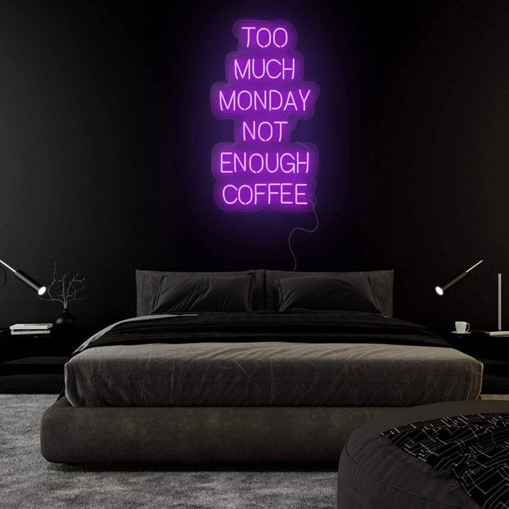 "Too Much Monday Not Enough Coffee" Neon Sign Schriftzug - NEONEVERGLOW