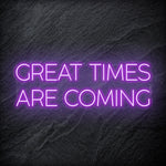 " Great Times Are Coming" LED Neon Schriftzug Sign - NEONEVERGLOW