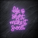 " Life is Short Make It Sweet" LED Neon Schriftzug - NEONEVERGLOW