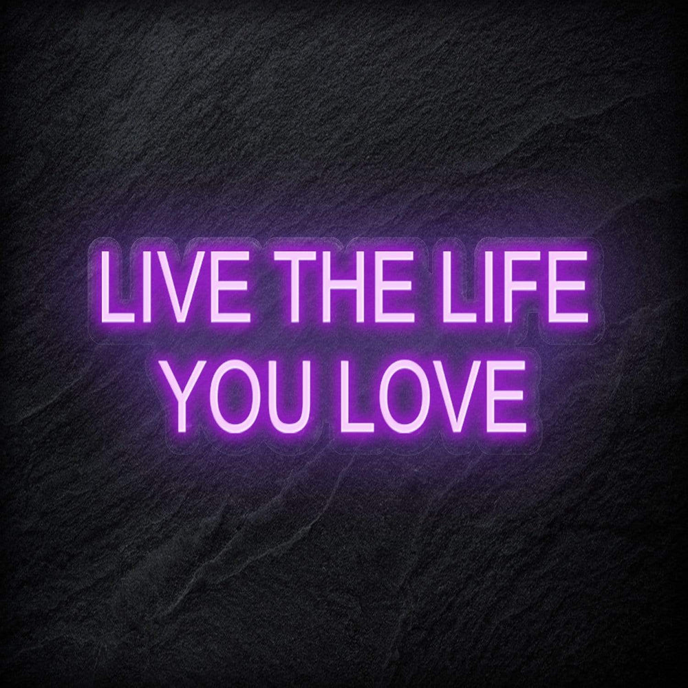 "Live The Life You Love" Neon Schriftzug - NEONEVERGLOW