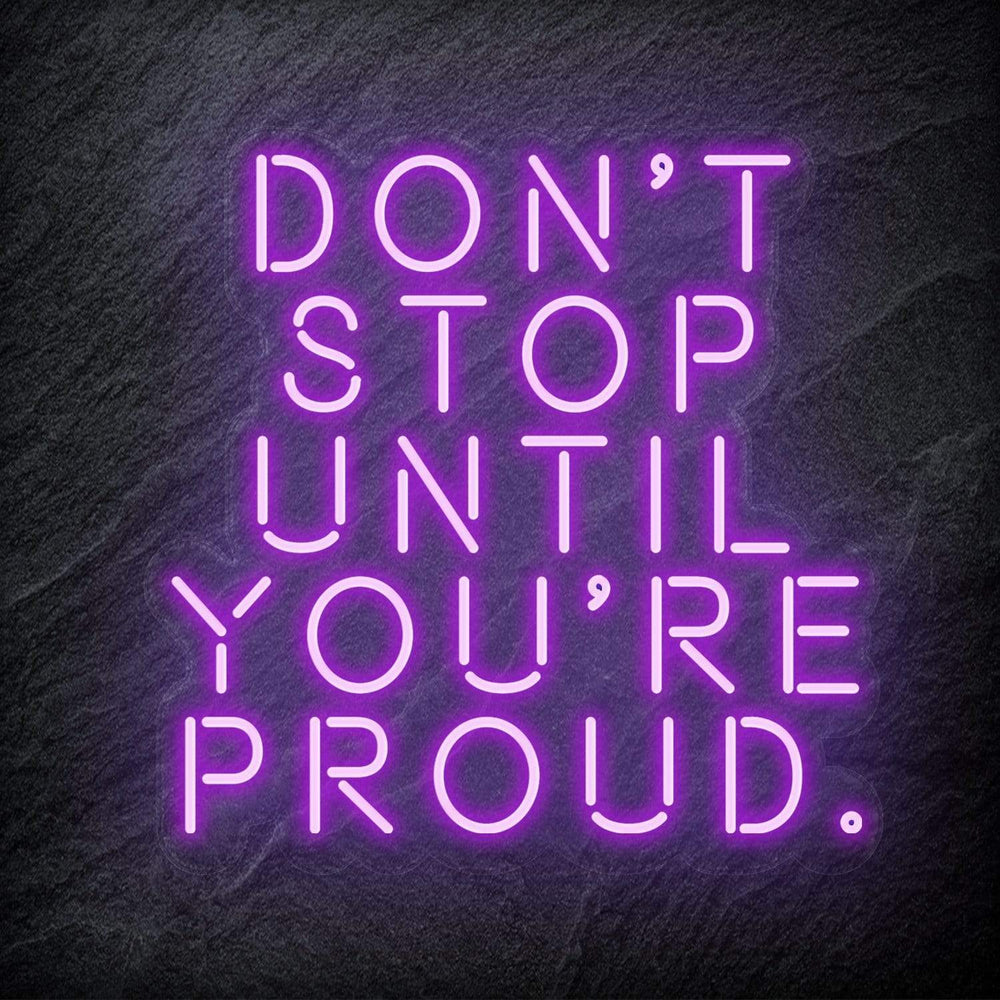 "Don´t Stop Until You´re Proud" Neon Schriftzug - NEONEVERGLOW