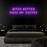 "Bitch Better Have My Coffee" LED Neon Sign Schriftzug - NEONEVERGLOW