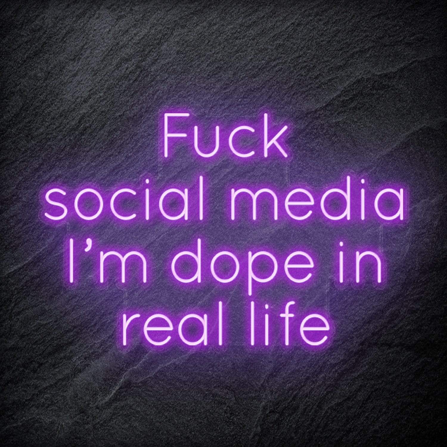 " Fuck Social Media, I´m dope in real life " LED Neon Schriftzug Sign - NEONEVERGLOW