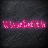 "It is What It Is" LED Neon Sign Schriftzug - NEONEVERGLOW