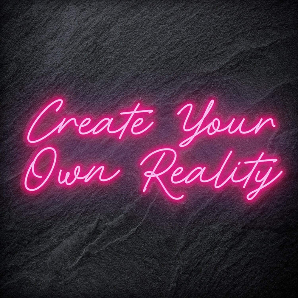 "Create Your Own Reality" Neon Schriftzug - NEONEVERGLOW