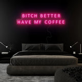 "Bitch Better Have My Coffee" LED Neon Sign Schriftzug - NEONEVERGLOW