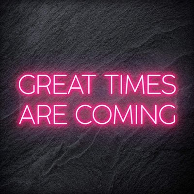 " Great Times Are Coming" Neon Schriftzug Sign - NEONEVERGLOW