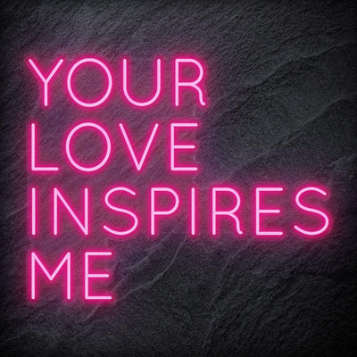 "Your Love Inspires Me " Neonschild Sign Schriftzug - NEONEVERGLOW