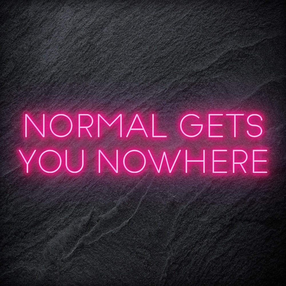 "Normal Gets You Nowhere" Neon Sign Schriftzug - NEONEVERGLOW