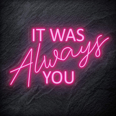 "It Was Always You" Neon Schriftzug - NEONEVERGLOW