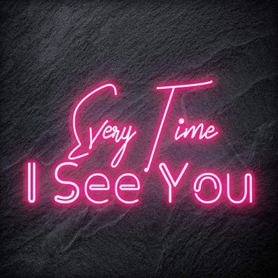 "Every Time I See You " Neon Schriftzug - NEONEVERGLOW