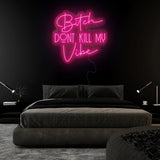 "Bitch Don´t Kill my Vibe" LED Neonschild Sign Schriftzug - NEONEVERGLOW