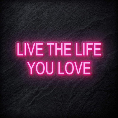 "Live The Life You Love" Neon Schriftzug - NEONEVERGLOW