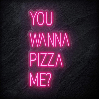 "You Wanna Pizza Me" Neon Schriftzug - NEONEVERGLOW