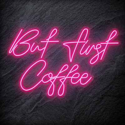 "But First Coffee" Neonschild Sign Schriftzug - NEONEVERGLOW