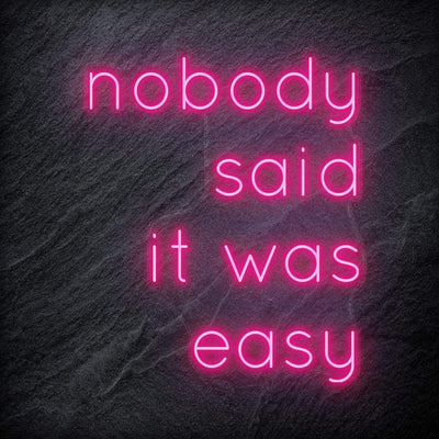 "Nobody Said It Was Easy" Neon Schriftzug Sign - NEONEVERGLOW