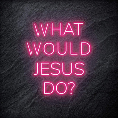 "What Would Jesus Do " Neonschild - NEONEVERGLOW