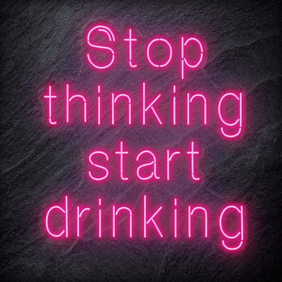 "Stop Thinking Start Drinking " Neon Schriftzug Sign - NEONEVERGLOW