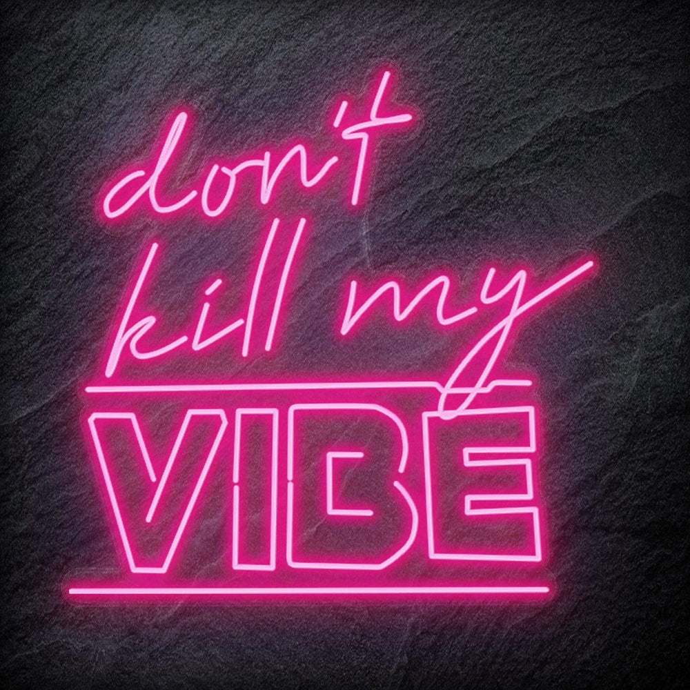 "Don´t Kill My Vibe" Neon Schriftzug Sign - NEONEVERGLOW