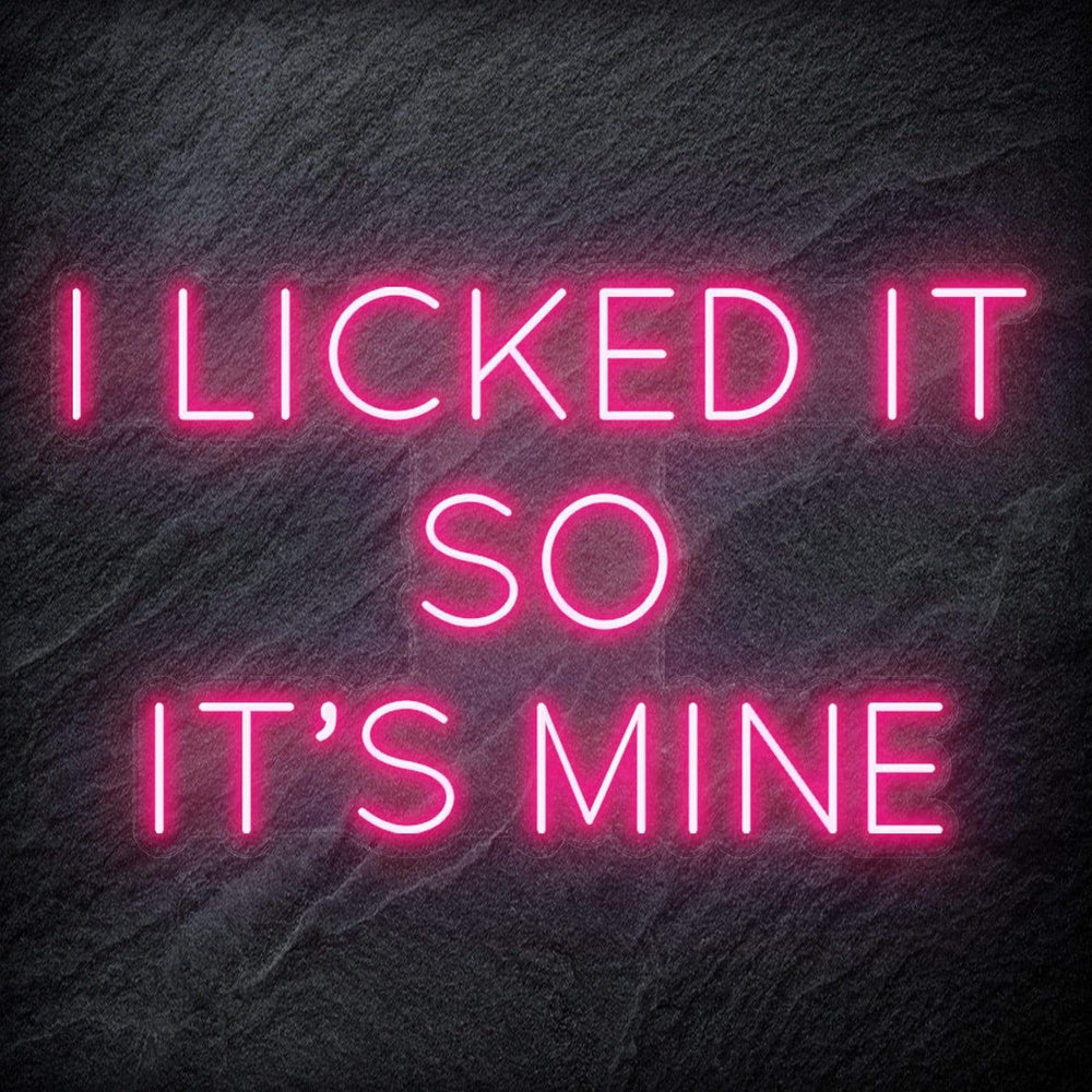 " I Licked It So It´s Mine" Neonschild Sign Schriftzug - NEONEVERGLOW