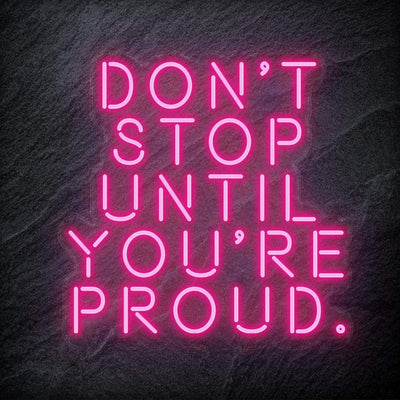 "Don´t Stop Until You´re Proud" Neon Schriftzug - NEONEVERGLOW