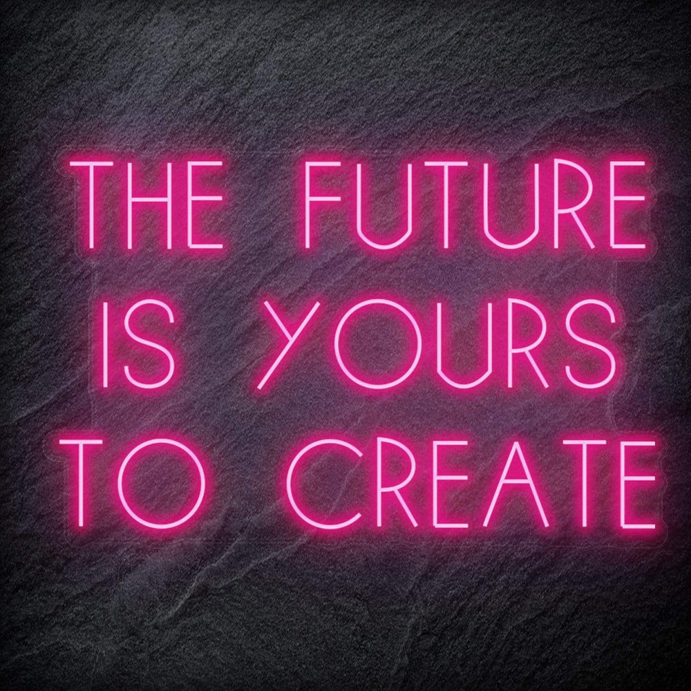 "The Future Is Yours To Create" Neon Schriftzug Sign - NEONEVERGLOW