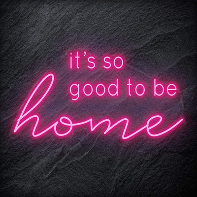 "It´s So Good To Be Home" Neon Schriftzug - NEONEVERGLOW