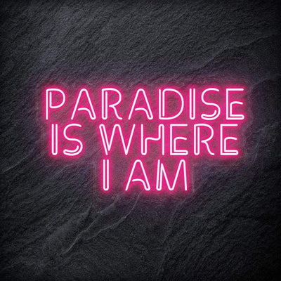 "Paradise Is Where I am " Neon Sign Schriftzug - NEONEVERGLOW