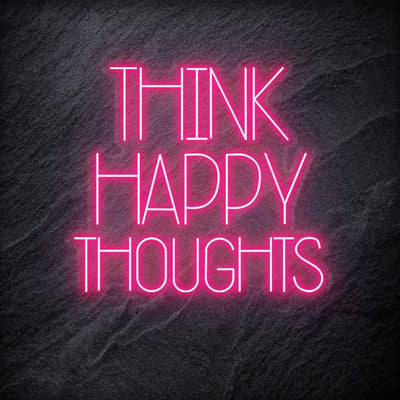 "Think Happy Thoughts" Neon Schriftzug - NEONEVERGLOW