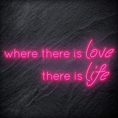 " Where There Is Love There Is Life" Neonschild Sign Schriftzug - NEONEVERGLOW