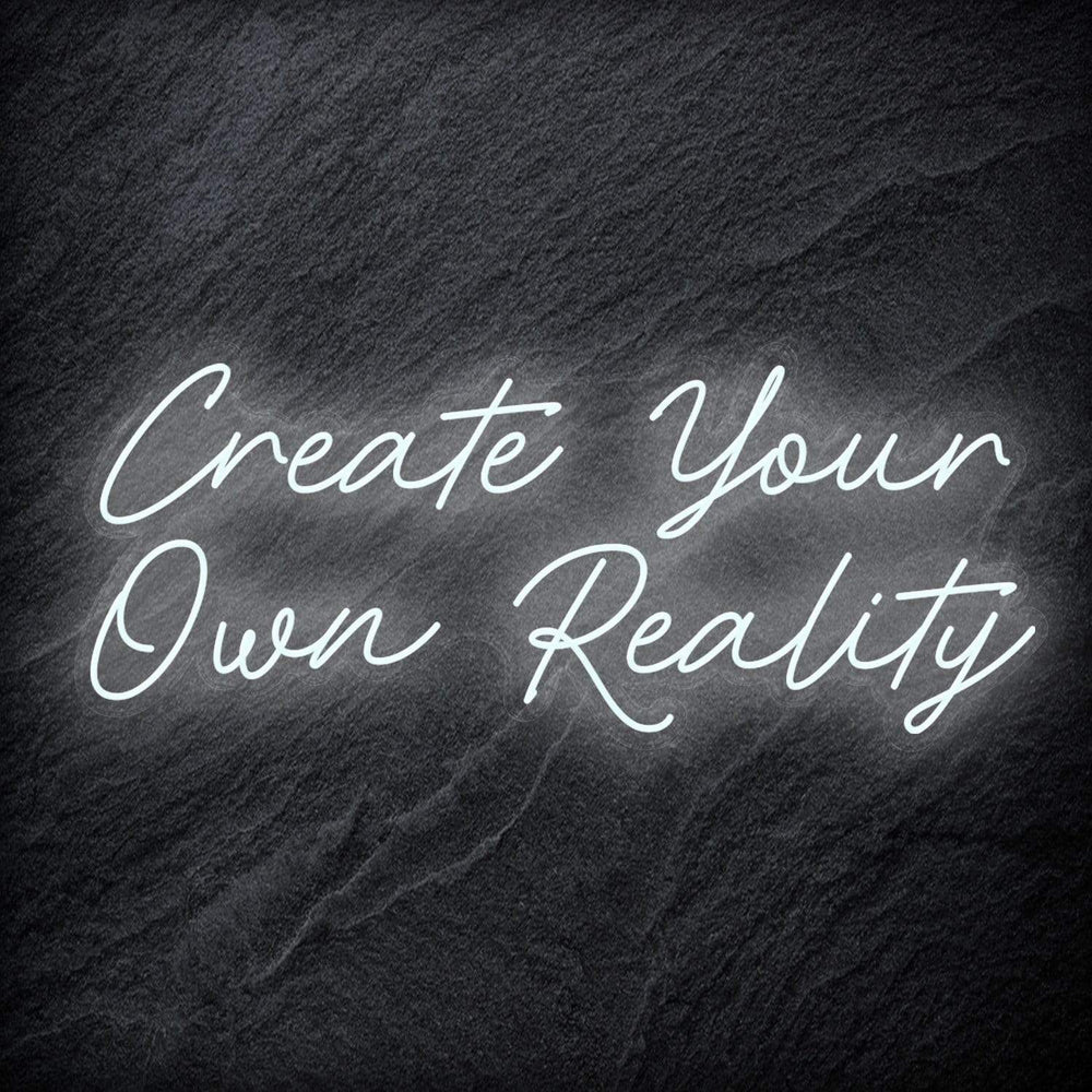 "Create Your Own Reality" Neon Schriftzug - NEONEVERGLOW