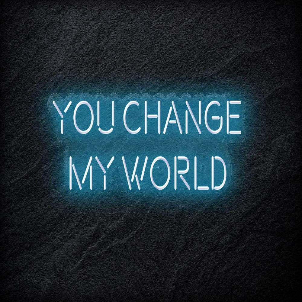 "You Change My World" Neon Schriftzug - NEONEVERGLOW