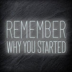 "Remember Why You Started" LED Neon Schriftzug Sign - NEONEVERGLOW